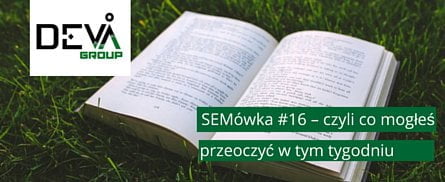 SEMówka #16 – czyli co mogłeś przeoczyć w tym tygodniu