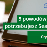 5 powodów, dla których potrzebujesz Search Console!