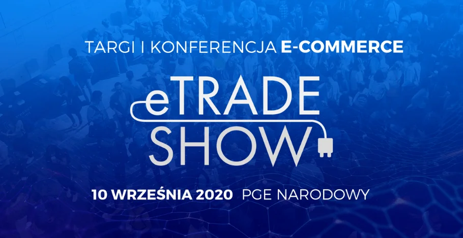 e-TRADE SHOW – 3. edycja targów branży ecommerce
